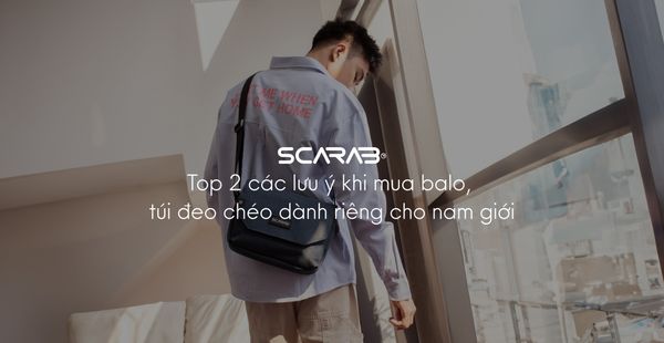 Top 2 các lưu ý khi mua balo, túi đeo chéo dành riêng cho nam giới