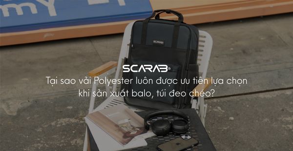 Tại sao vải Polyester luôn được ưu tiên lựa chọn khi sản xuất balo, túi đeo chéo?