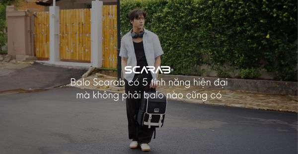 Balo Scarab có 5 tính năng hiện đại mà không phải balo nào cũng có