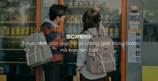 3 mẹo đơn giản giúp tối ưu không gian trong balo mà bạn nên biết