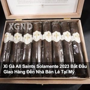 Xì Gà All Saints Solamente 2023 Bắt Đầu Giao Hàng Đến Nhà Bán Lẻ Ở Mỹ