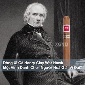 Xì Gà Henry Clay War Hawk - Một Vinh Danh Cho Người Hoà Giải Vĩ Đại