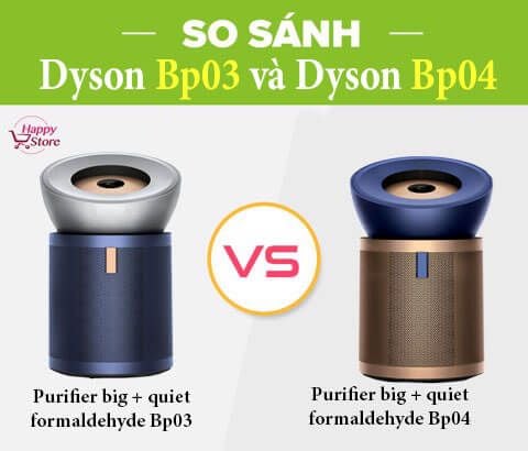 So sánh máy lọc không khí Dyson Bp03 vs BP04: Đâu là sự khác biệt lớn