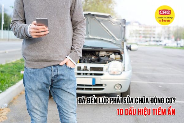 Đã đến lúc phải sửa chữa động cơ? 10 dấu hiệu tiềm ẩn