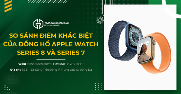 So Sánh Điểm Khác Biệt Của Đồng hồ Apple Watch Series 8 và Series 7
