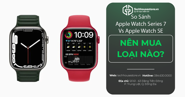 So Sánh Apple Watch Series 7 Vs Apple Watch SE: Nên Mua Loại Nào?