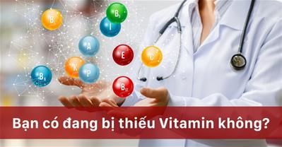 5 Dấu hiệu nhận biết bạn đang thiếu Vitamin. Hãy bổ sung ngay!