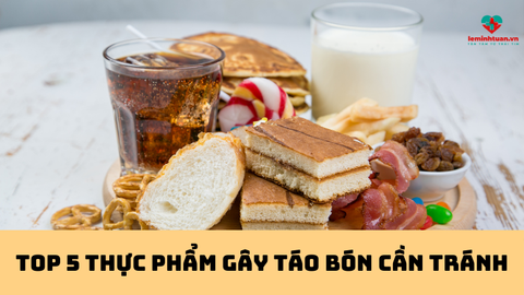 Top 5 thực phẩm gây táo bón bạn cần tránh ngay