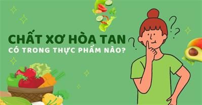 Chất xơ hòa tan có trong thực phẩm nào tốt nhất cho sức khỏe?