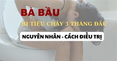 Mẹ bầu bị tiêu chảy 3 tháng đầu có sao không và các biện pháp xử lý