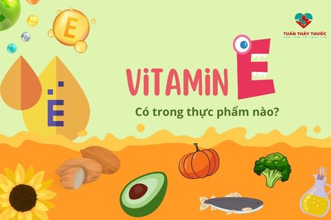 Vitamin E có nhiều trong thực phẩm nào? Vai trò của vitamin E đối với trẻ nhỏ