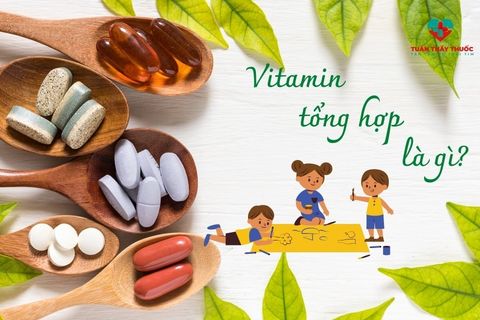 Vitamin tổng hợp có tác dụng gì? Đối tượng - lưu ý khi sử dụng