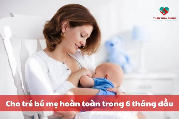 Cho trẻ bú mẹ trong 6 tháng đầu để hạn chế rối loạn tiêu hóa