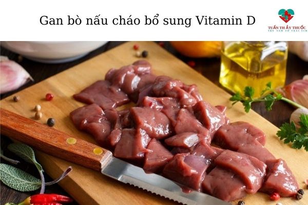Gan bò nấu cháo bổ sung vitamin D cho bé