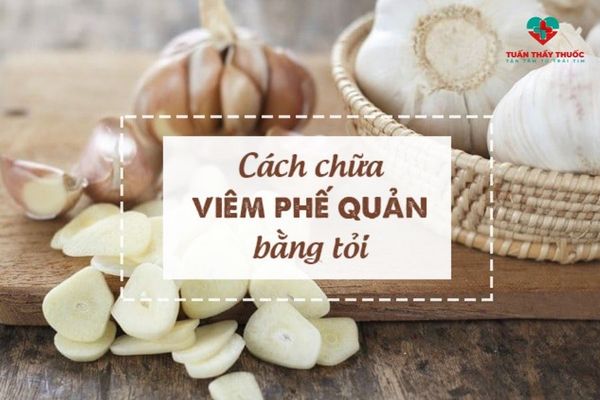 Cách trị viêm phế quản tại nhà bằng tỏi