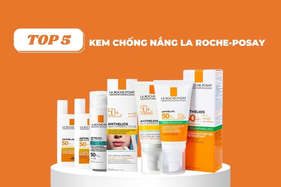 CÁC DÒNG SẢN PHẨM KEM CHỐNG NẮNG LA ROCHE-POSAY TỐT NHẤT
