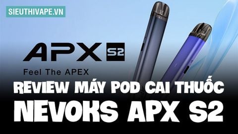 Review Nevoks APX S2 Pod System Kit Chính Hãng