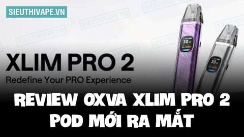 Review Xlim Pro 2 Pod System Kit Từ Hãng Vape Oxva Mới