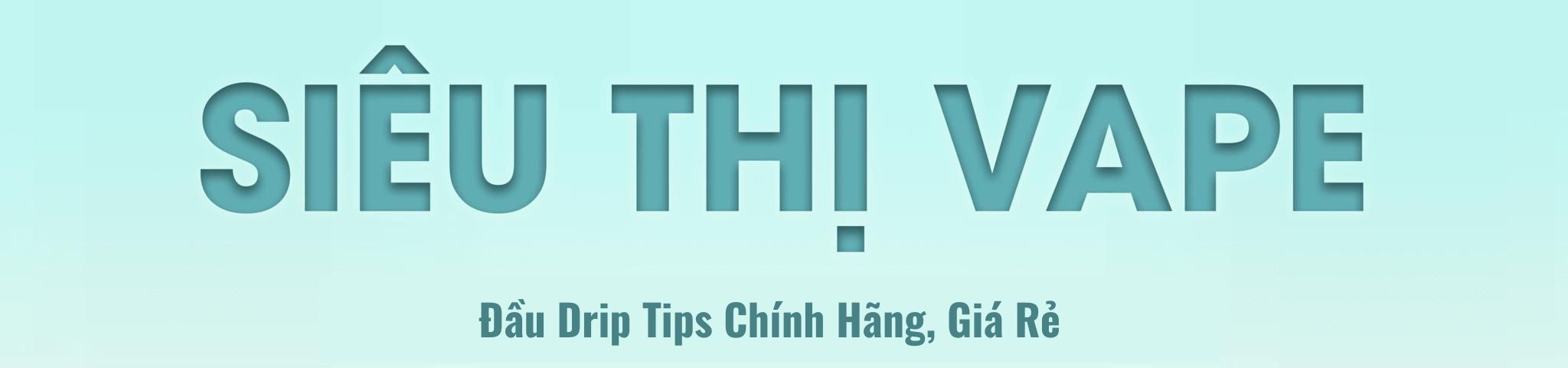 Đầu Drip Tips Chính Hãng, Giá Rẻ - Cap Chất Lượng 04/2024