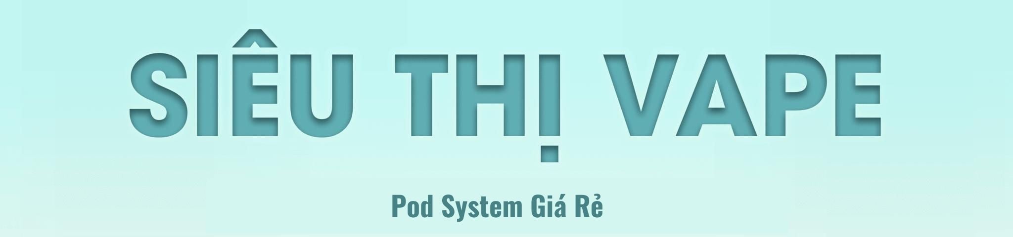 Mua Pod System, Pod Kit, Pod Mini Giá Rẻ, Chính Hãng 04/2024