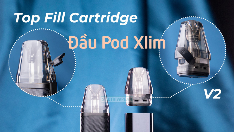 Đầu pod Xlim V3 top fill và đầu pod xlim V2