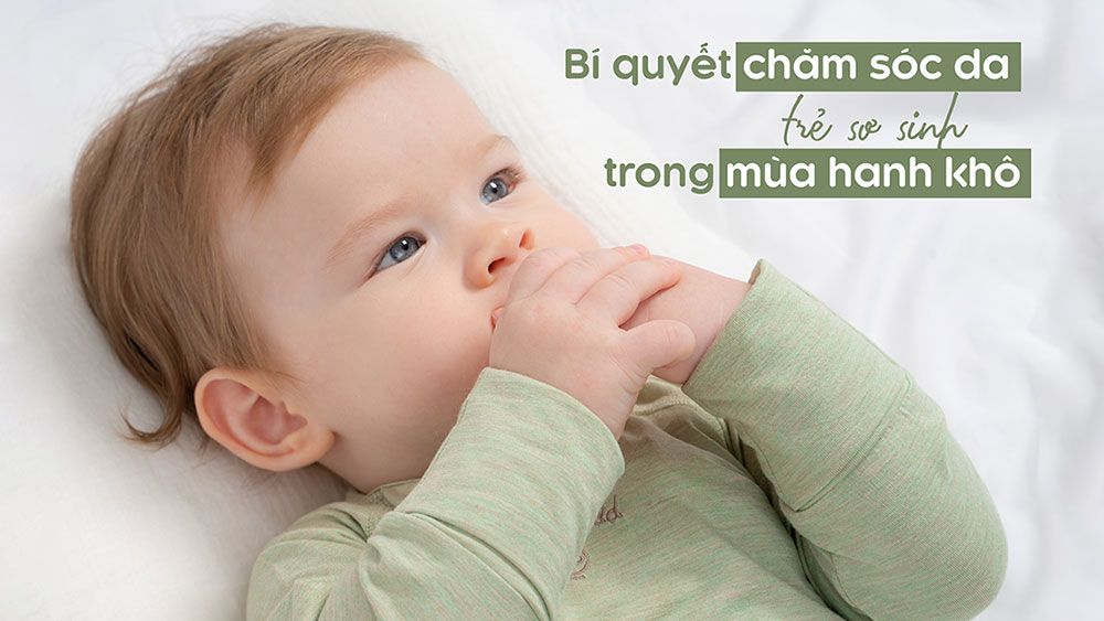 5 BÍ QUYẾT CHĂM SÓC DA TRẺ SƠ SINH TRONG MÙA HANH KHÔ