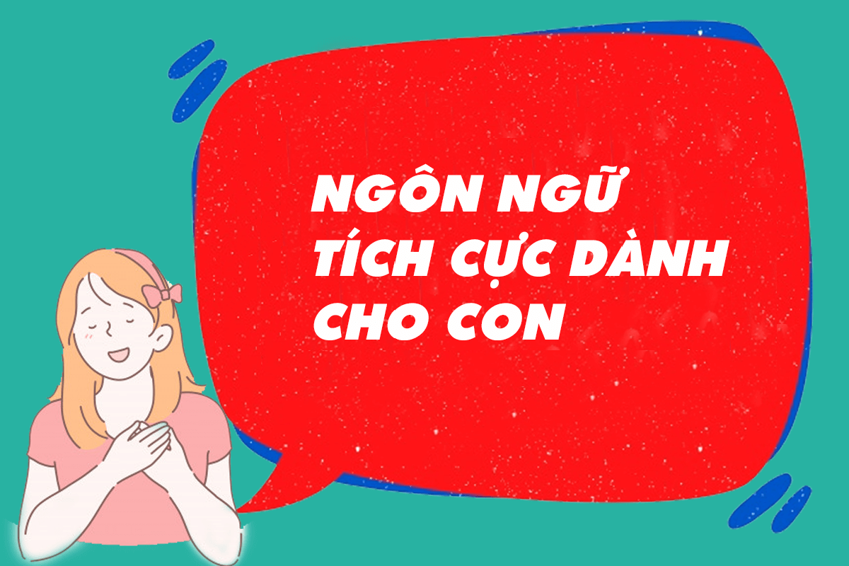 MUỐN DẠY CON KHÔN NGOAN PHẢI BIẾT DÙNG NGÔN TỪ THÍCH HỢP