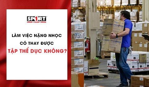 Làm việc nặng nhọc có thay được tập thể dục không?