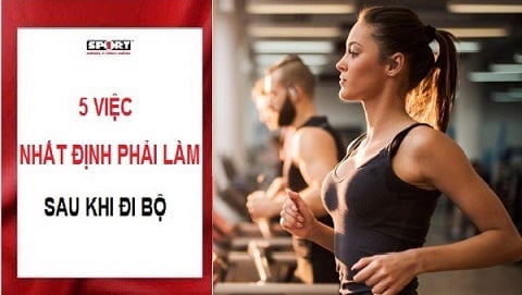 5 VIỆC NHẤT ĐỊNH PHẢI LÀM SAU KHI ĐI BỘ