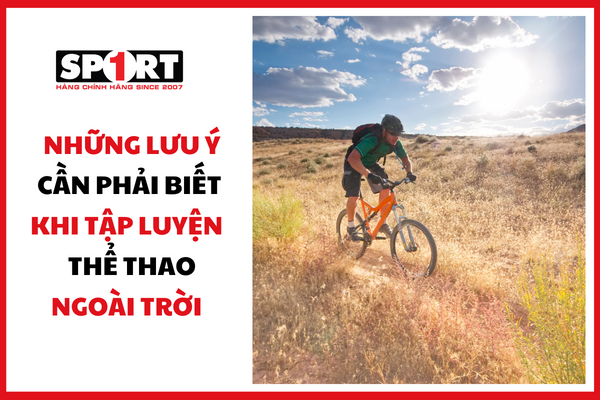 NHỮNG LƯU Ý MÀ BẠN CẦN BIẾT KHI TẬP LUYỆN THỂ THAO VÀO MÙA HÈ