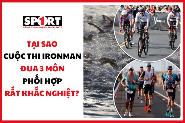 TẠI SAO CUỘC THI IRONMAN ĐUA 3 MÔN PHỐI HỢP RẤT KHẮC NGHIỆT?