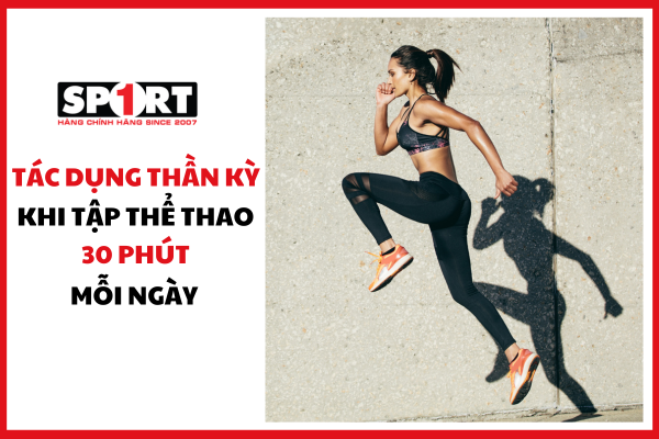 TÁC DỤNG THẦN KỲ CỦA VIỆC TẬP THỂ THAO 30 PHÚT MỖI NGÀY