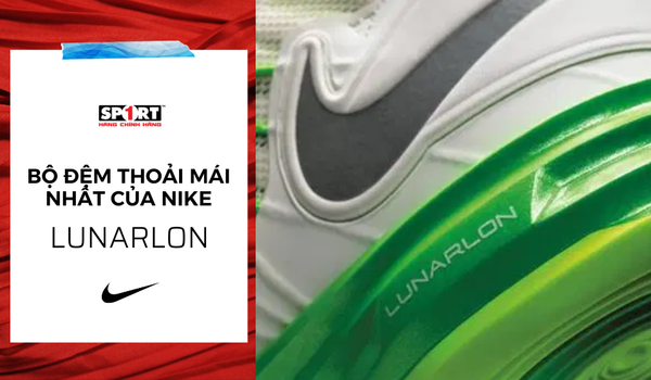 Lunarlon - Bộ đệm thoải mái nhất của Nike