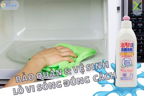 Những nguyên tắc bảo quản & vệ sinh lò vi sóng đúng cách để tăng tuổi thọ sản phẩm