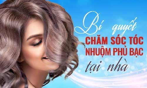 Bí Quyết Chăm Sóc Tóc Sau Nhuộm Phủ Bạc Tại Nhà