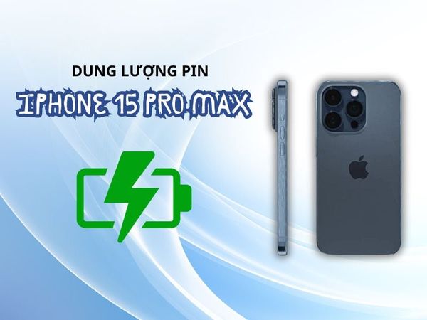 Dung Lượng Và Thời Lượng Pin Của iPhone 15 Pro Max
