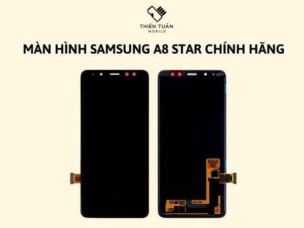 THAY MÀN HÌNH SAMSUNG A8 STAR