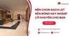 Nên chọn gạch lát nền bóng hay nhám? Lời khuyên cho bạn