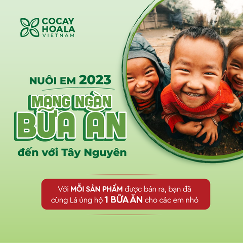 CỎ CÂY HOA LÁ - PHÁT ĐỘNG QUỸ “NUÔI EM” NĂM 2023 MANG ĐẾN HÀNG NGÀN BỮA CƠM HẠNH PHÚC ĐẾN VỚI CÁC EM NHỎ TẠI TÂY NGUYÊN