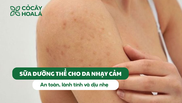 Sữa dưỡng thể cho da nhạy cảm an toàn và hiệu quả