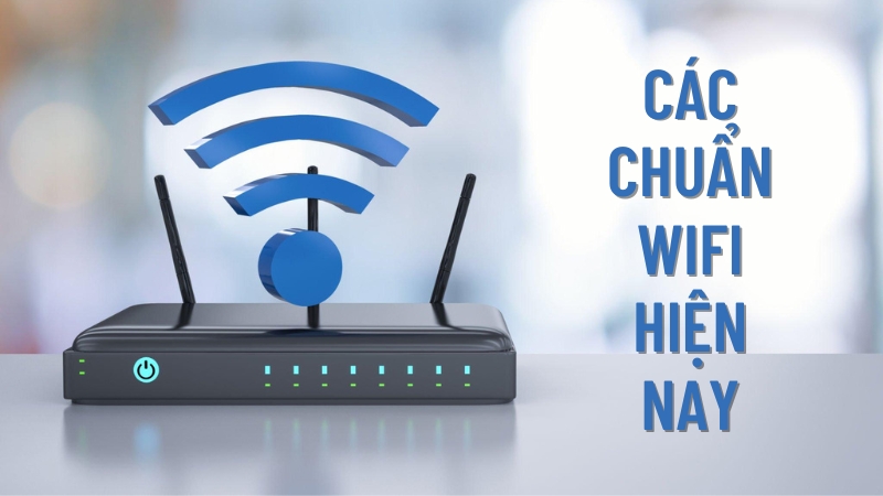 Các chuẩn Wi-Fi hiện nay.