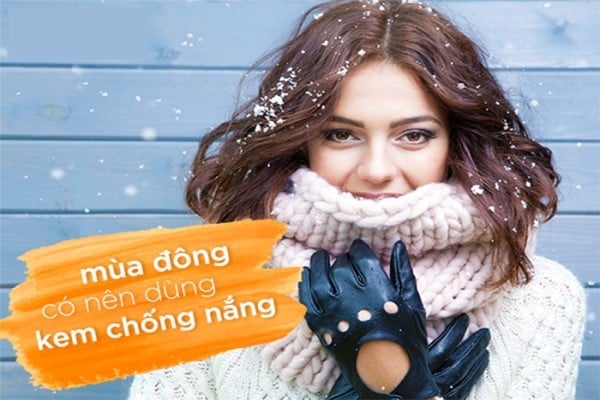 Mùa đông có cần bôi kem chống nắng không? Nên dùng loại nào