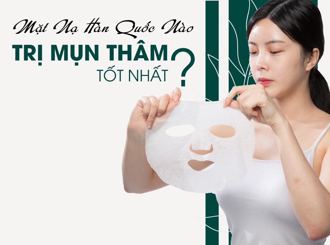Top 8 Mặt Nạ Trị Mụn Trắng Da, Mờ Vết Thâm Hiệu Quả Tốt Nhất