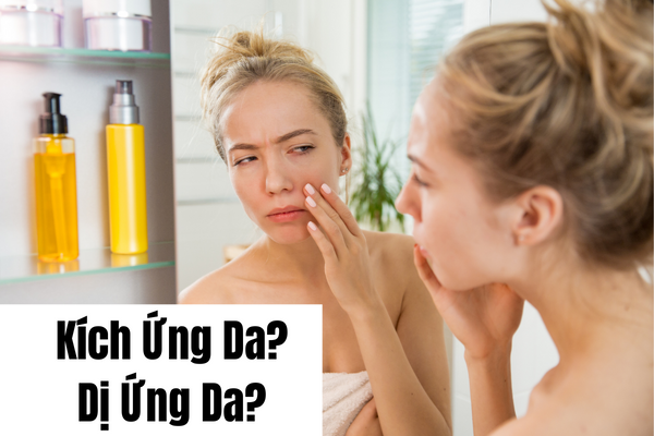 Kích Ứng Da Là Gì? Dị ứng Da Khác Gì Kích Ứng Da?