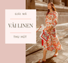 Vải Linen Là Gì? Xu Hướng Thời Trang Trong Tương Lai Gần