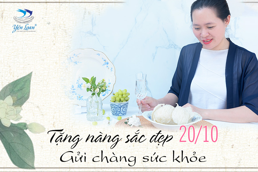 Tặng nàng sắc đẹp, Gửi chàng sức khỏe - Yến sào Yến Loan