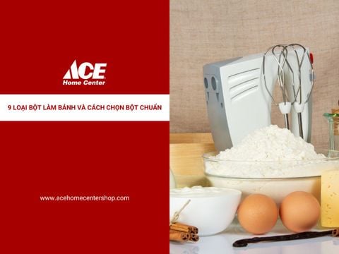9 Loại bột làm bánh và cách chọn bột chuẩn