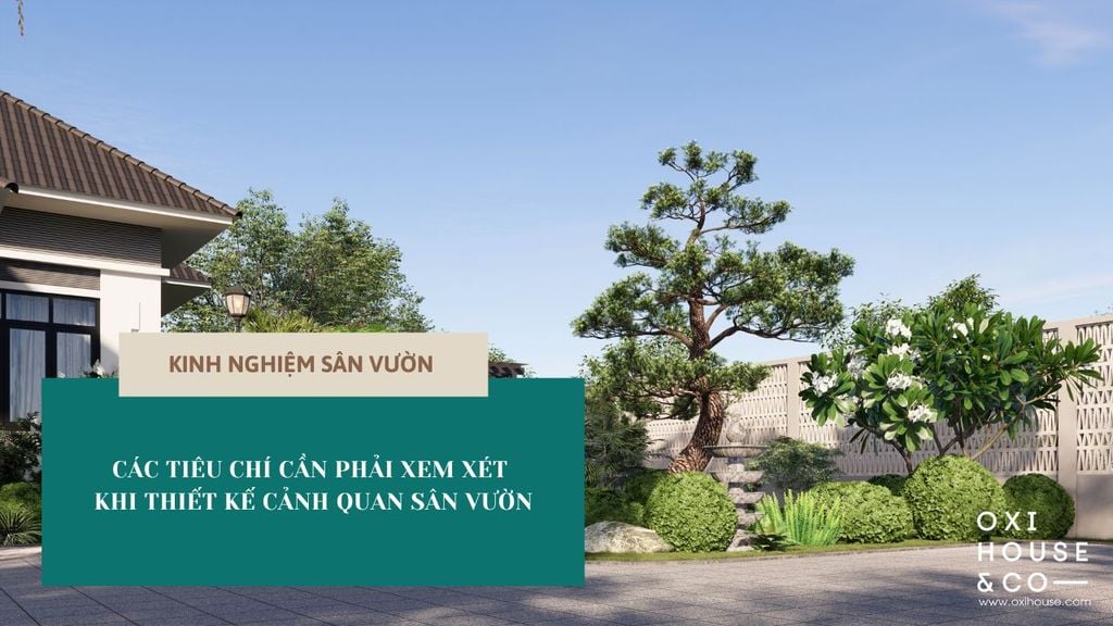 Các tiêu chí cần phải xem xét khi thiết kế cảnh quan sân vườn