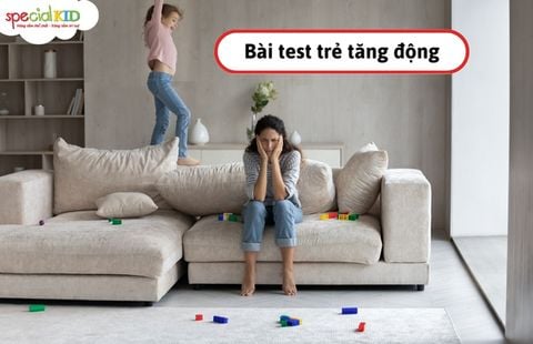 Gợi ý ba mẹ bài test trẻ tăng động đơn giản tại nhà