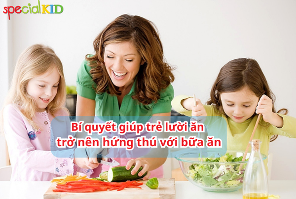 Bí quyết giúp trẻ lười ăn trở nên hứng thú với bữa ăn